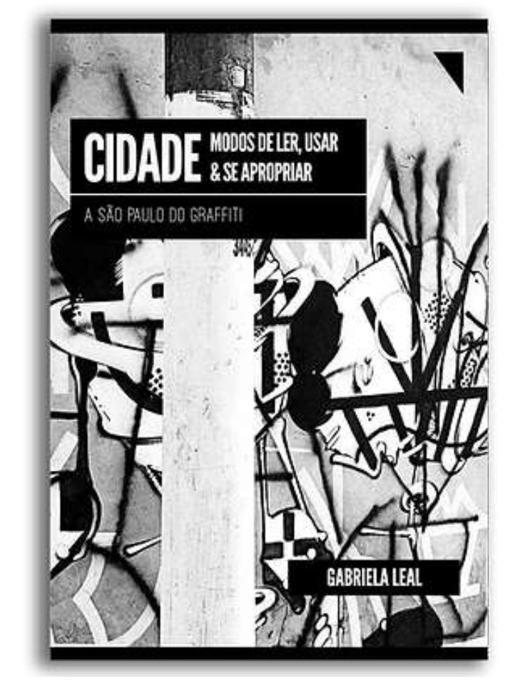 Lançamento de livro de Gabriela Leal (mestre pelo PPGAS-USP): Cidade: modos de ler, usar & e se apropriar. A São Paulo do grafitti.